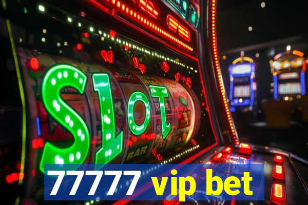 77777 vip bet